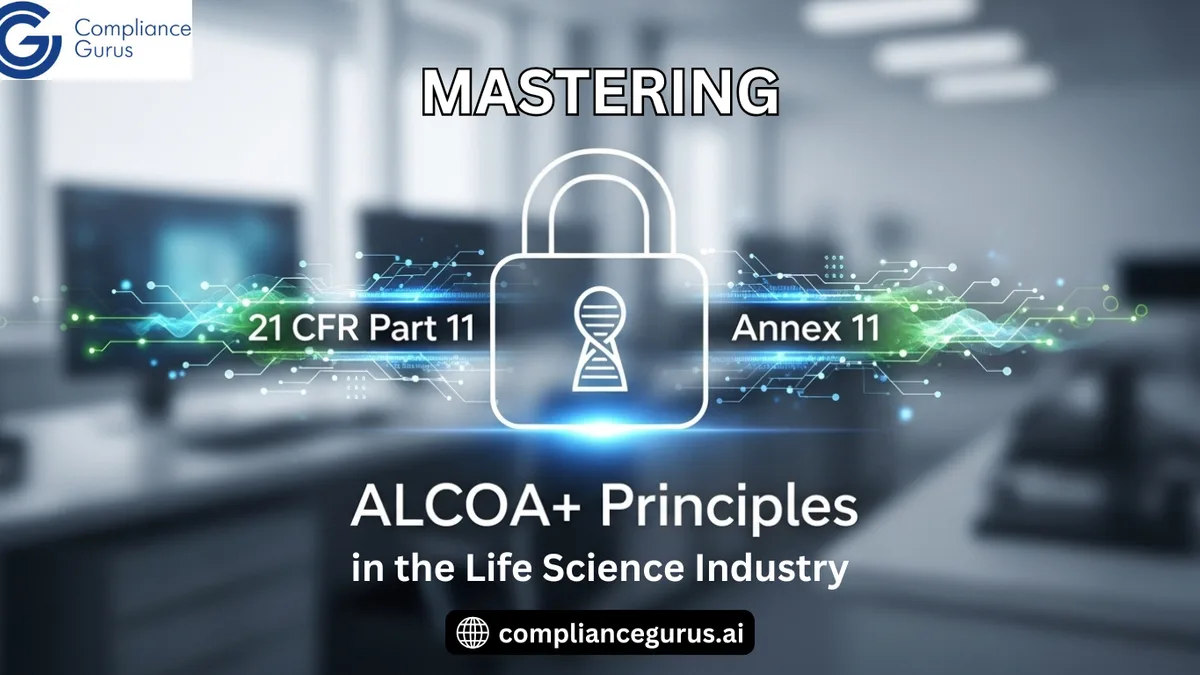 Mastering 21 CFR Part 11, Annex 11, and ALCOA+ Principles in the Life Science Industry