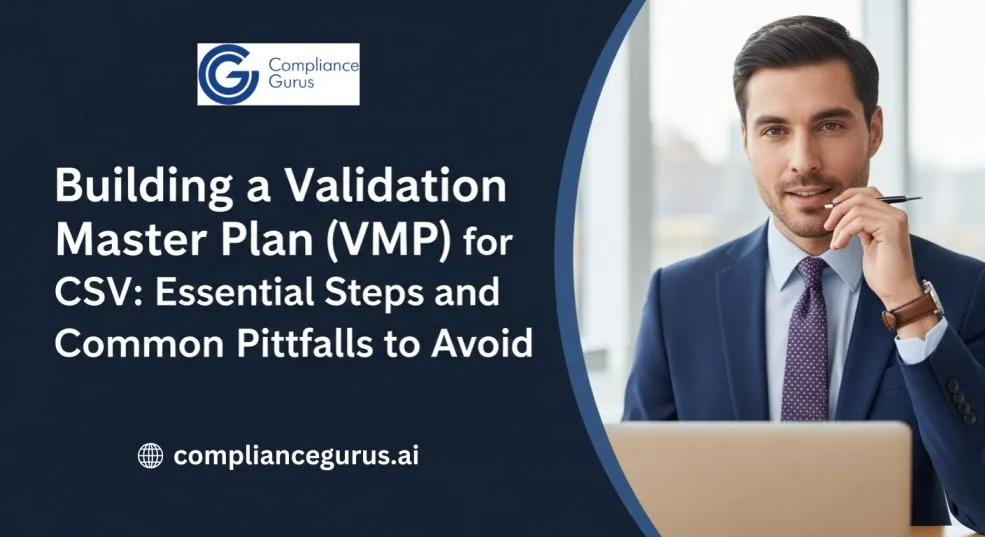Building a Validation Master Plan (VMP) for CSV: Essential Steps and Common Pitfalls to Avoid